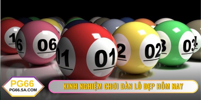 Kinh nghiệm chơi dàn lô đẹp hôm nay